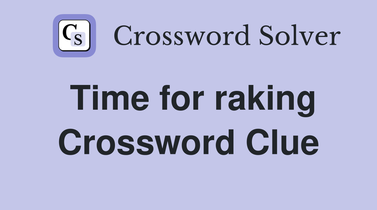 Time for raking Crossword Clue