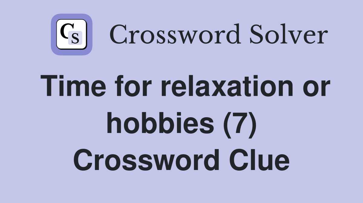 Time for relaxation or hobbies (7) Crossword Clue