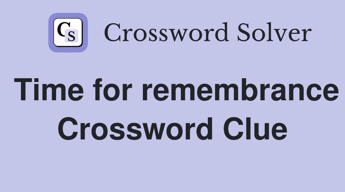 Time for remembrance Crossword Clue