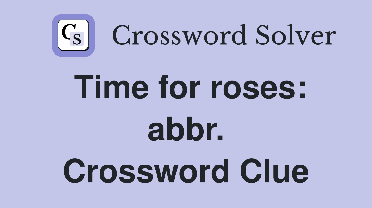 Time for roses: abbr. Crossword Clue