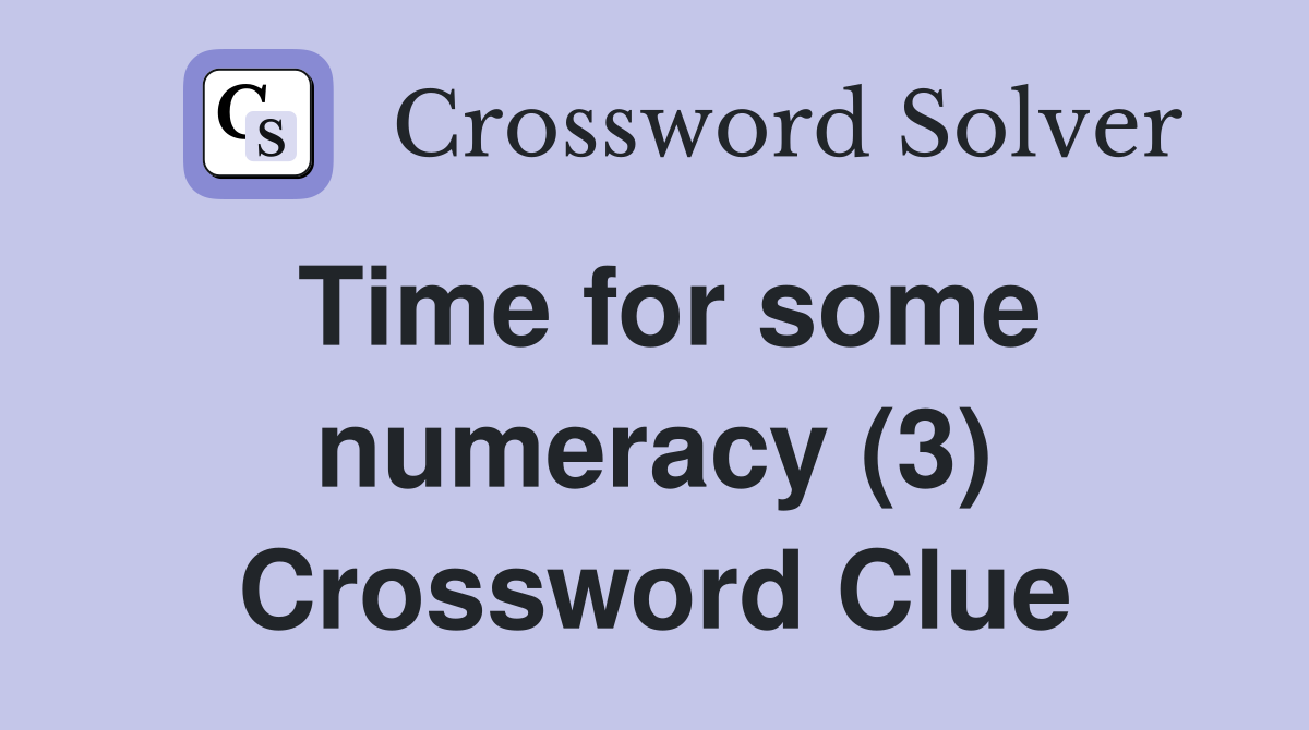 Time for some numeracy (3) Crossword Clue