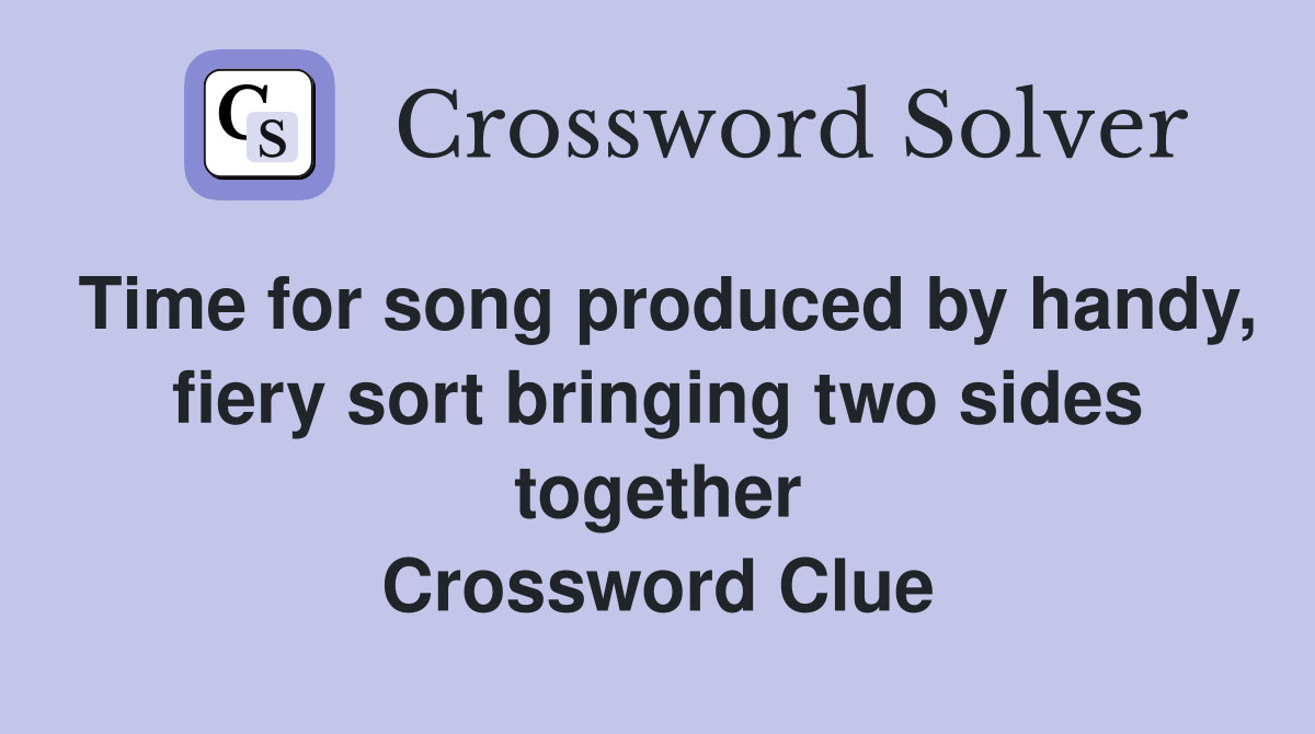 Time for song produced by handy, fiery sort bringing two sides together Crossword Clue