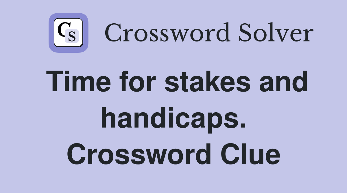 Time for stakes and handicaps. Crossword Clue
