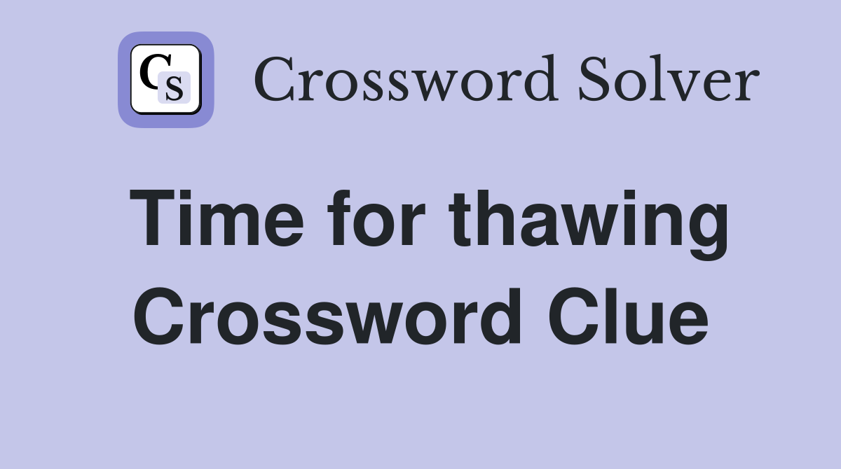 Time for thawing Crossword Clue