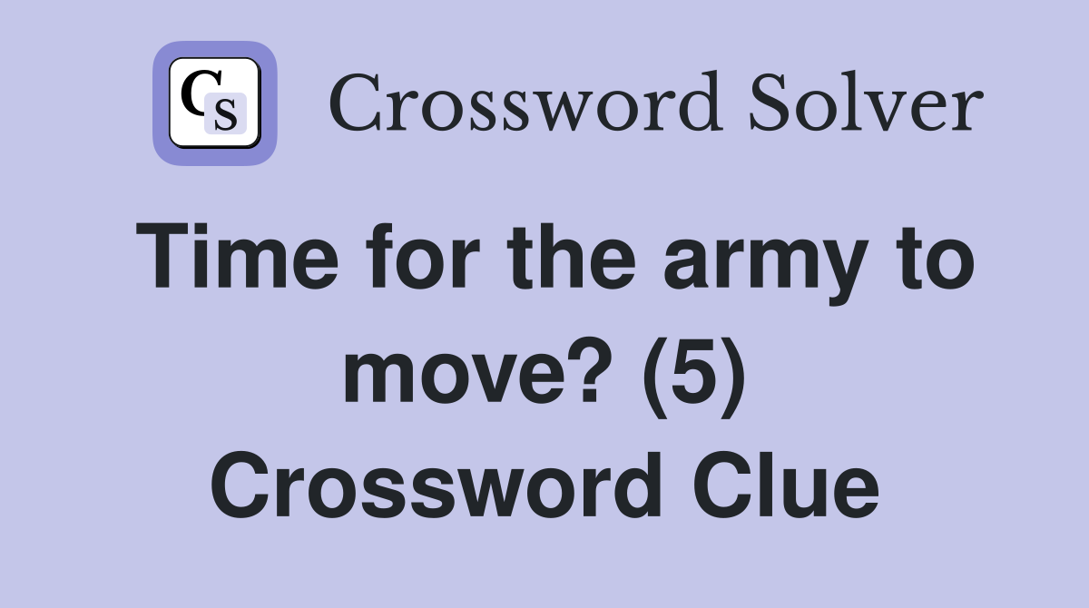 Time for the army to move? (5) Crossword Clue