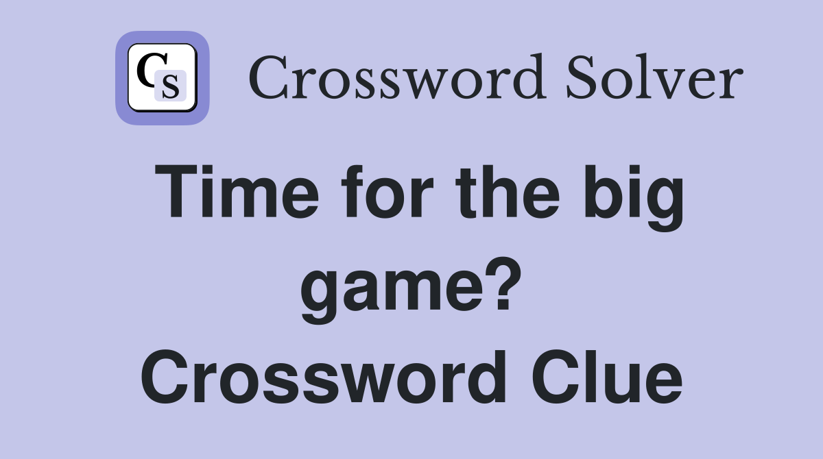 Time for the big game? Crossword Clue