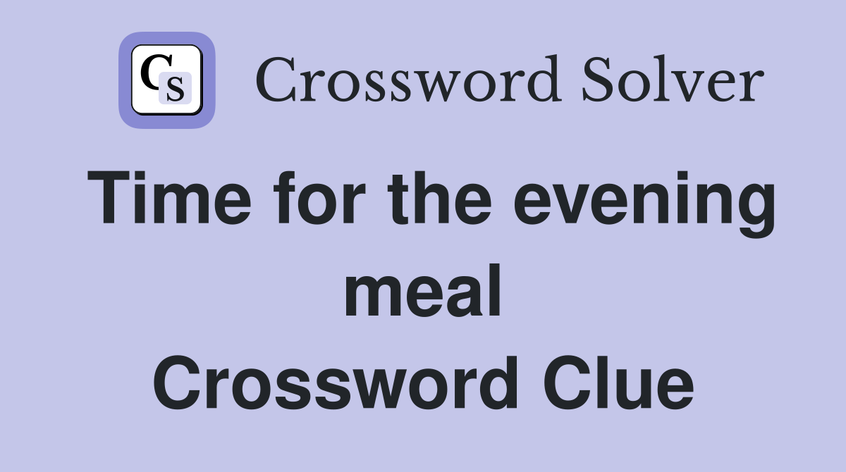 Time for the evening meal Crossword Clue