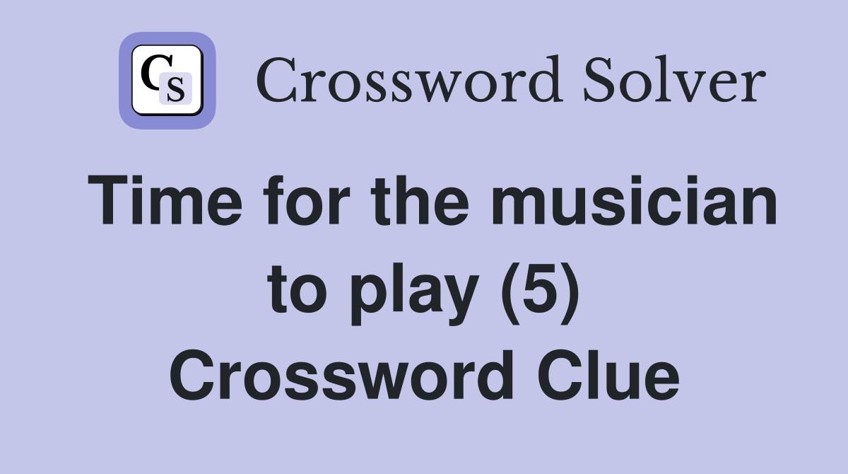 Time for the musician to play (5) Crossword Clue