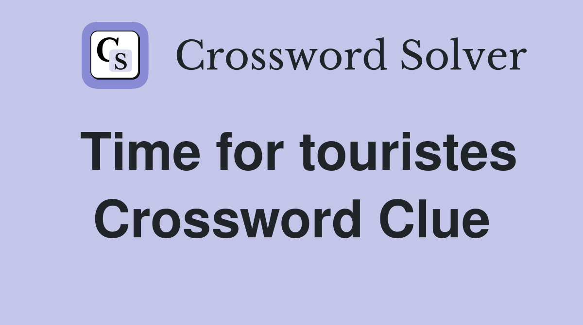 Time for touristes Crossword Clue