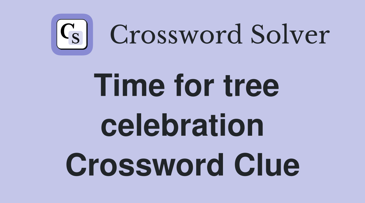 Time for tree celebration Crossword Clue