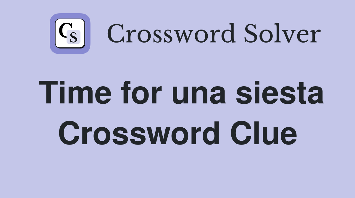 Time for una siesta Crossword Clue