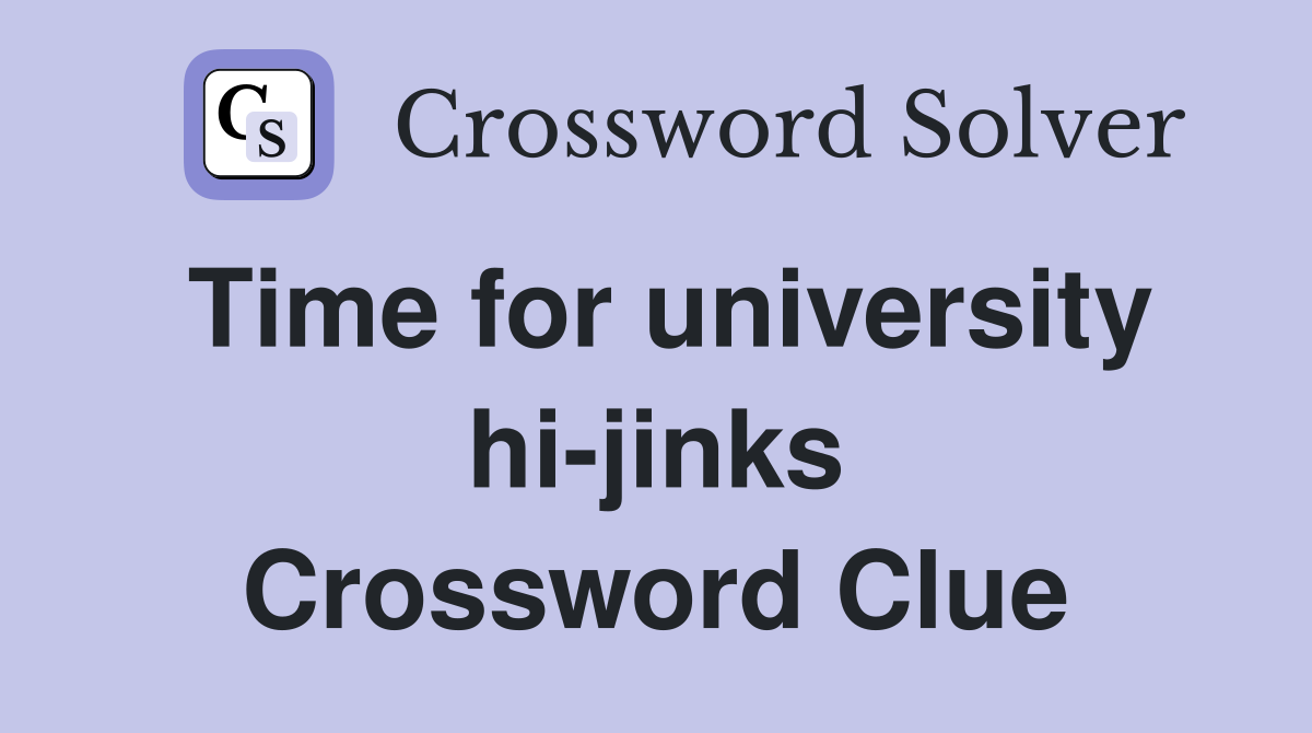 Time for university hi-jinks Crossword Clue