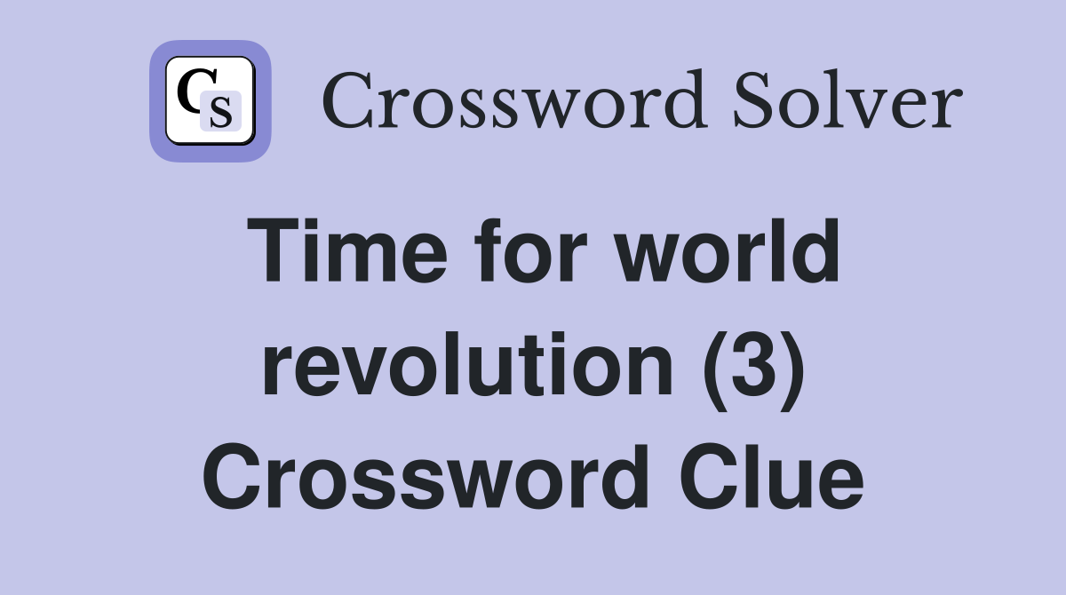 Time for world revolution (3) Crossword Clue