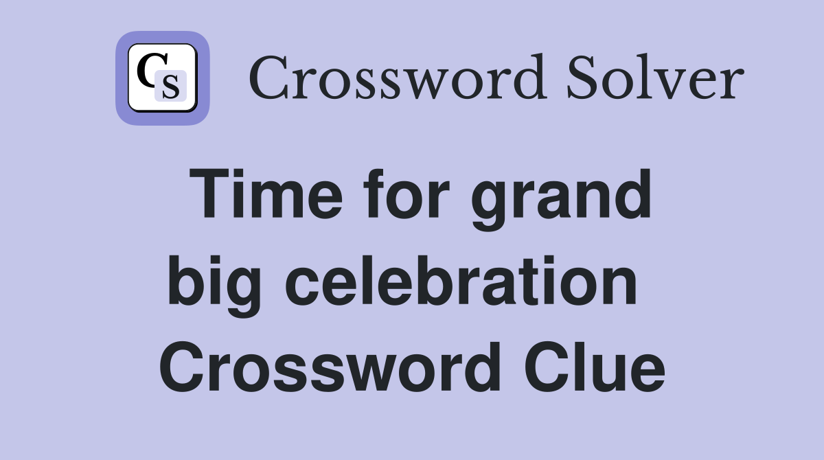 Time for grand big celebration  Crossword Clue
