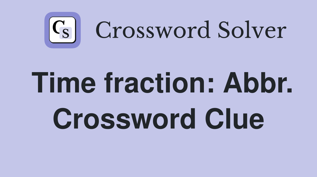 Time fraction: Abbr. Crossword Clue