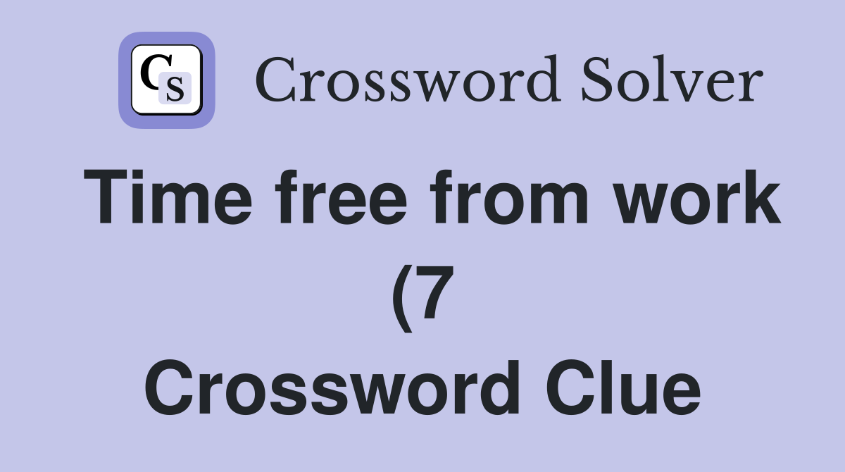 Time free from work (7) Crossword Clue Answers Crossword Solver Time free from work (7) Crossword Clue Answers Crossword Solver