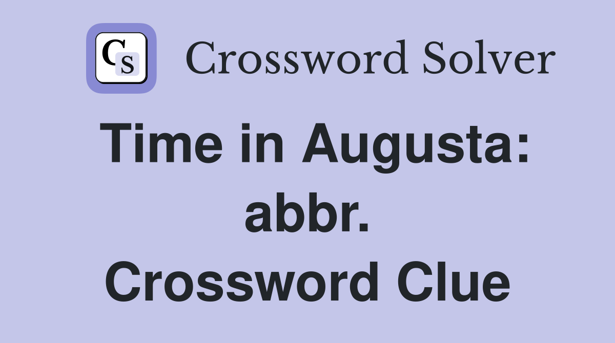 Time in Augusta: abbr. Crossword Clue