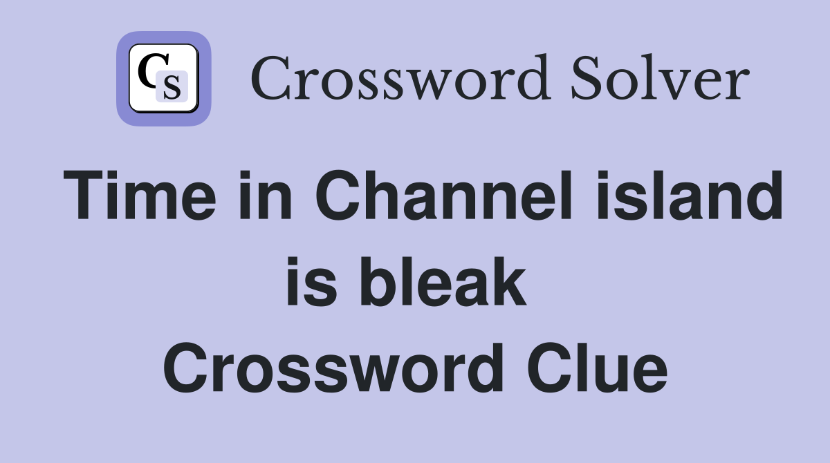 Time in Channel island is bleak  Crossword Clue
