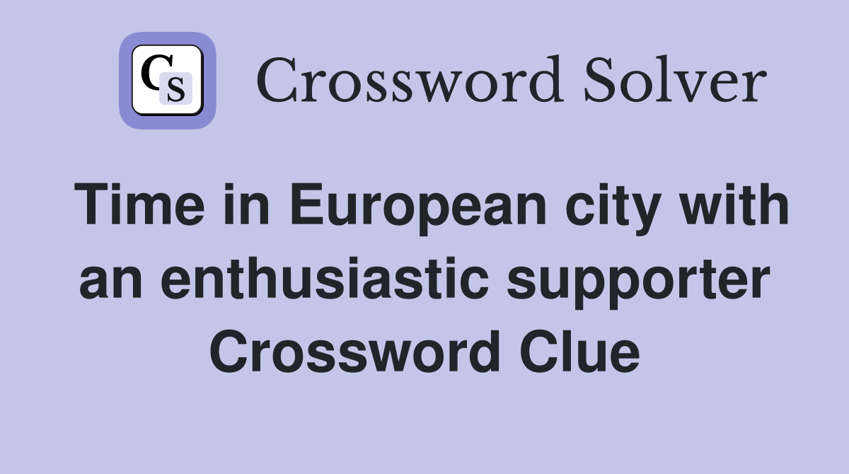 Time in European city with an enthusiastic supporter Crossword Clue