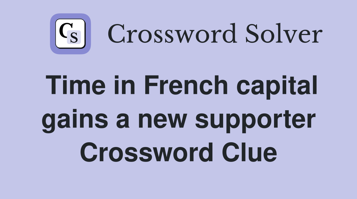 Time in French capital gains a new supporter Crossword Clue