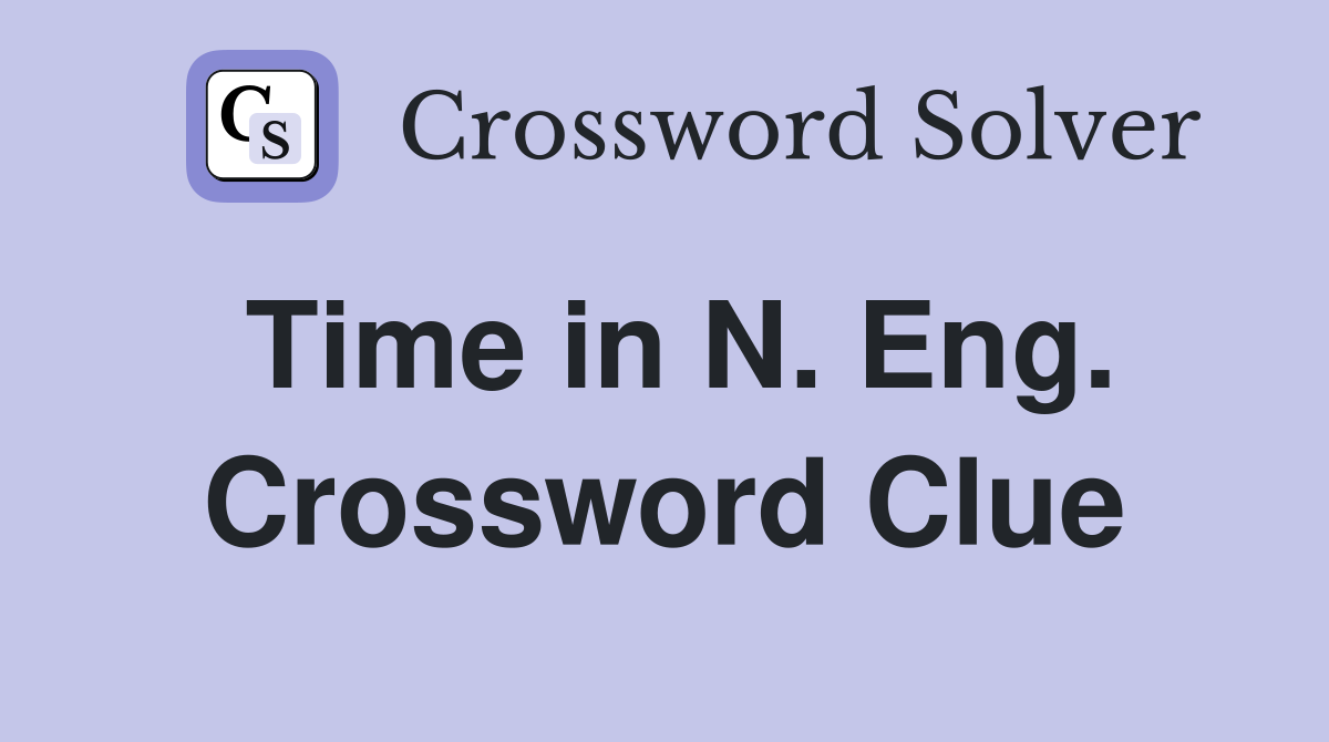 Time in N. Eng. Crossword Clue