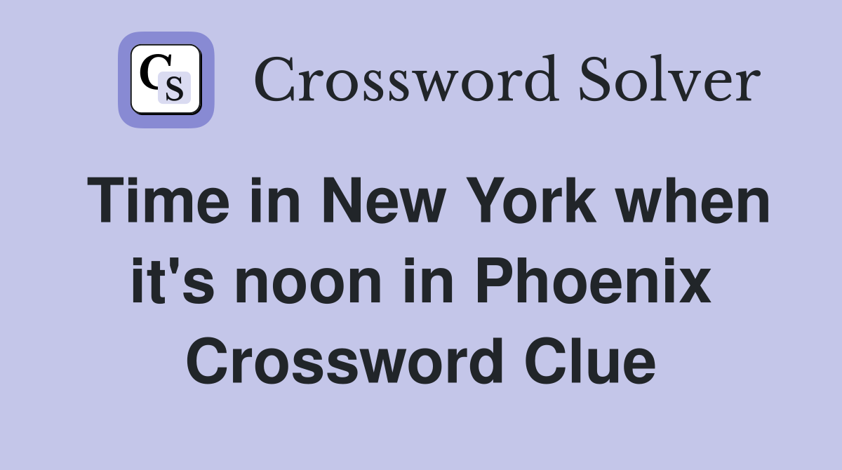 Time in New York when it's noon in Phoenix Crossword Clue