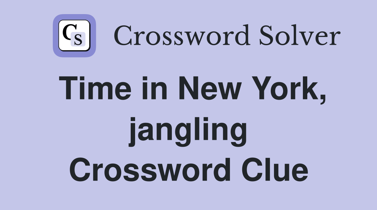 Time in New York, jangling Crossword Clue