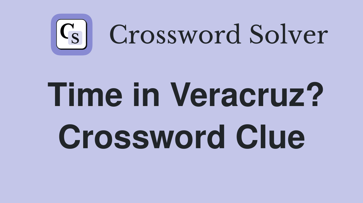 Time in Veracruz? Crossword Clue