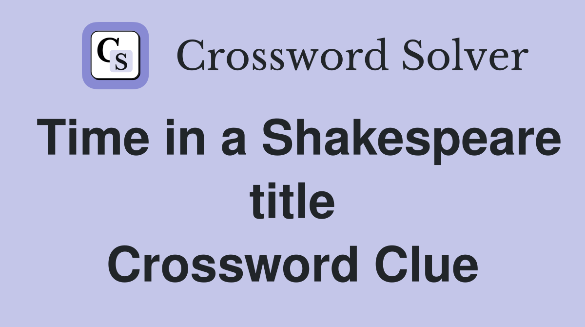 Time in a Shakespeare title Crossword Clue