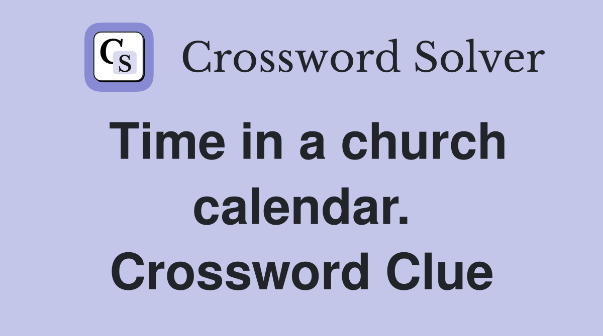 Time in a church calendar. Crossword Clue