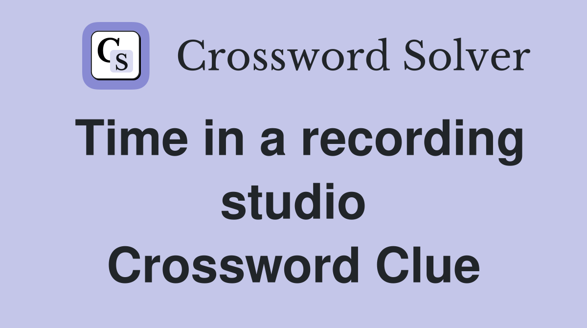 Time in a recording studio Crossword Clue
