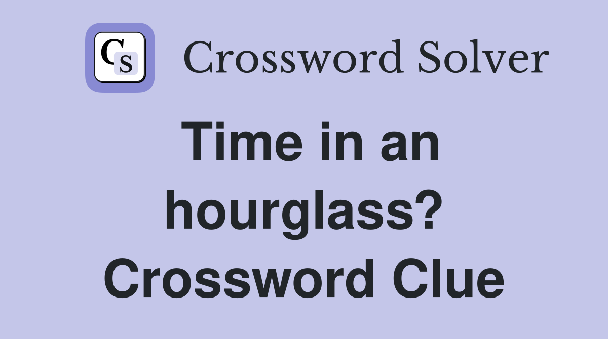 Time in an hourglass? Crossword Clue