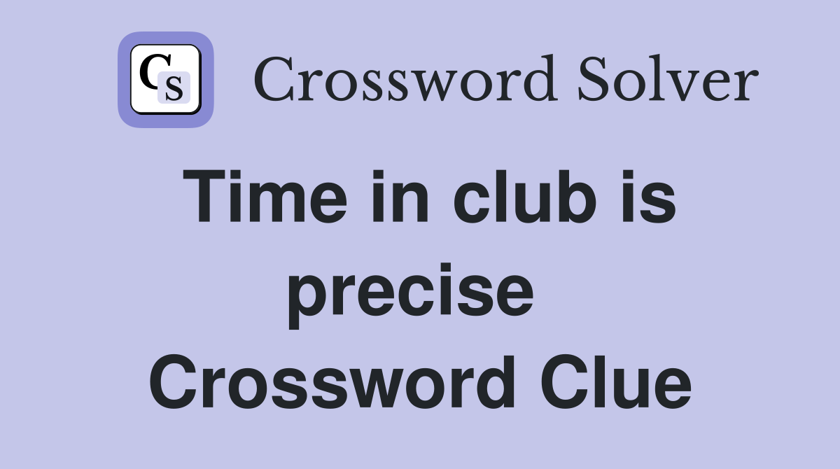 Time in club is precise  Crossword Clue