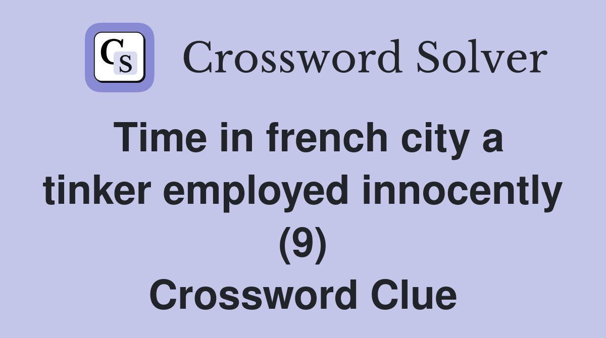 Time in french city a tinker employed innocently (9) Crossword Clue