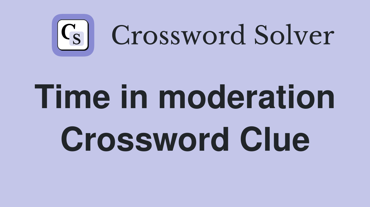 Time in moderation  Crossword Clue
