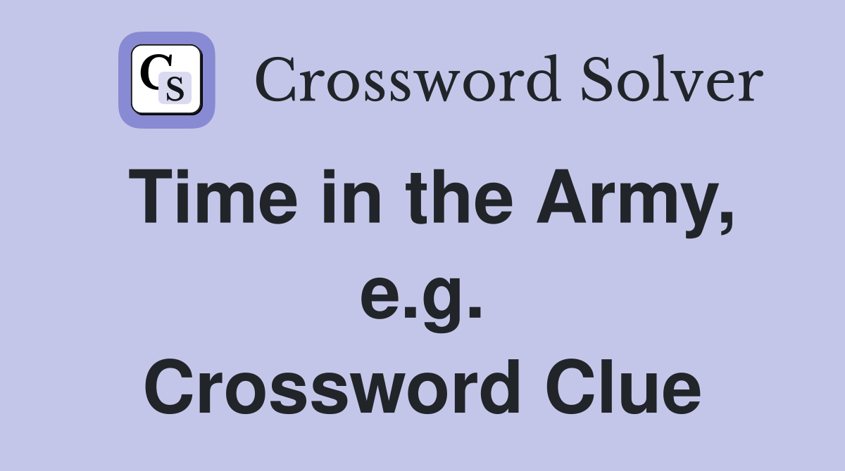 Time in the Army, e.g. Crossword Clue