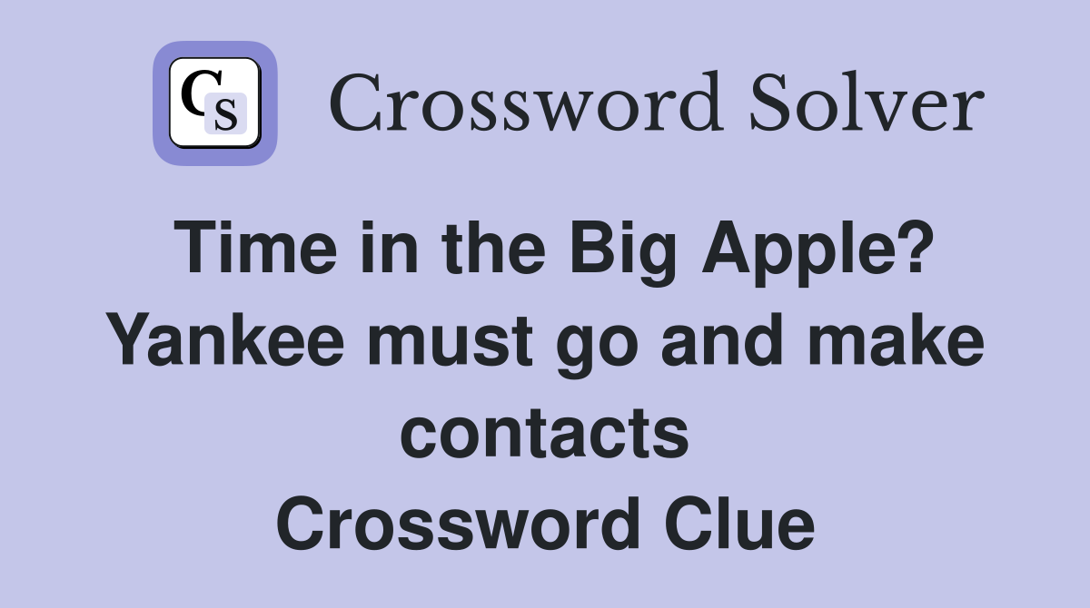 Time in the Big Apple? Yankee must go and make contacts Crossword Clue