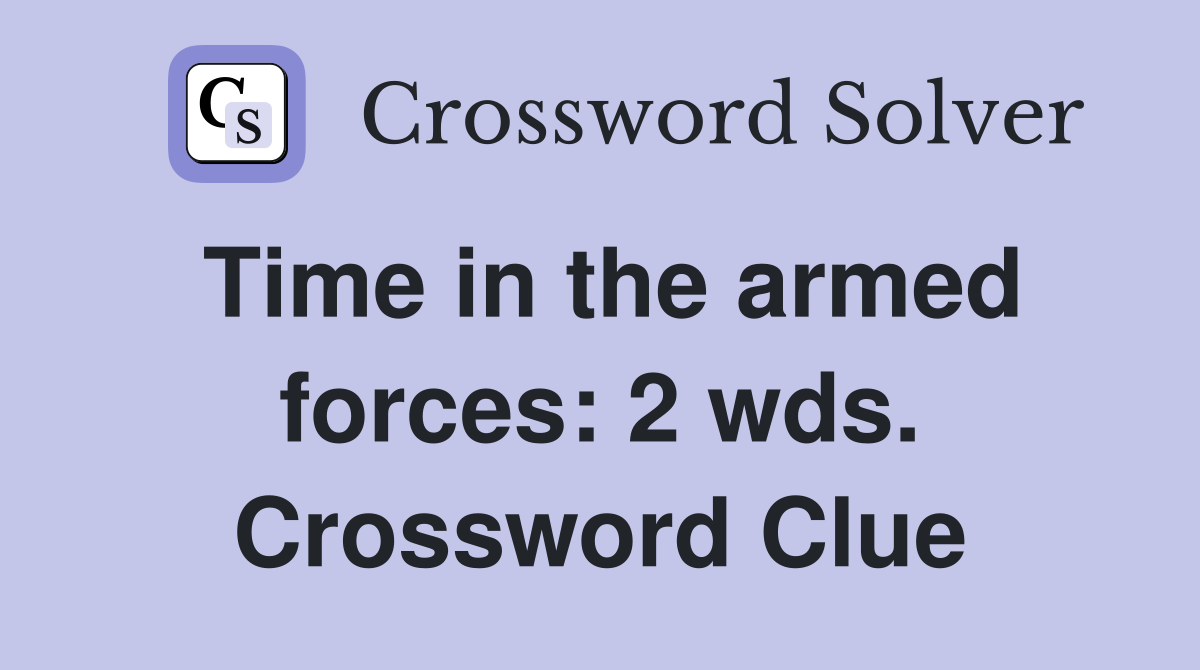 Time in the armed forces: 2 wds. Crossword Clue