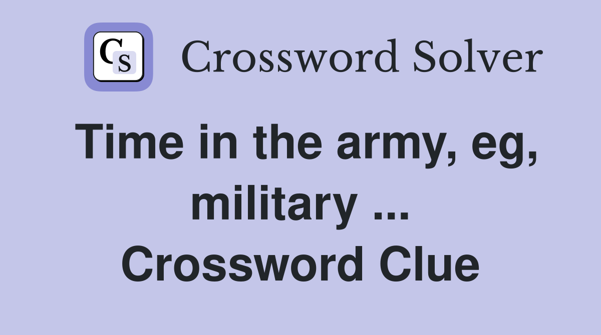 Time in the army, eg, military ... Crossword Clue