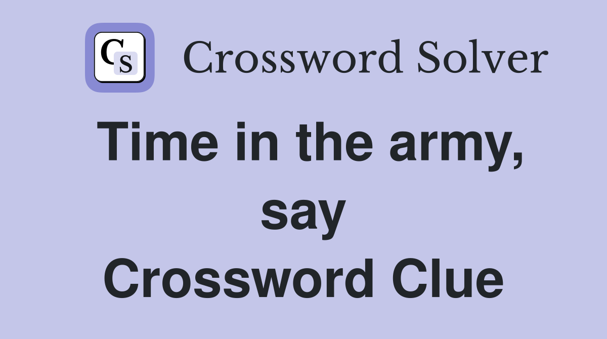 Time in the army, say Crossword Clue
