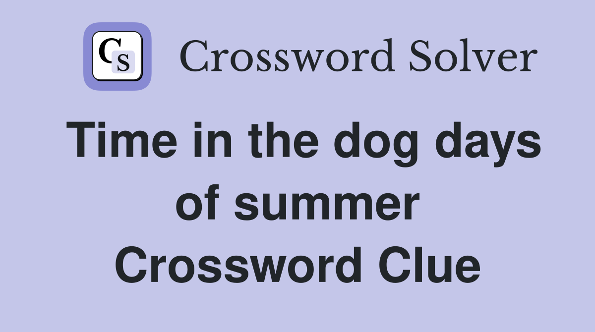 Time in the dog days of summer Crossword Clue