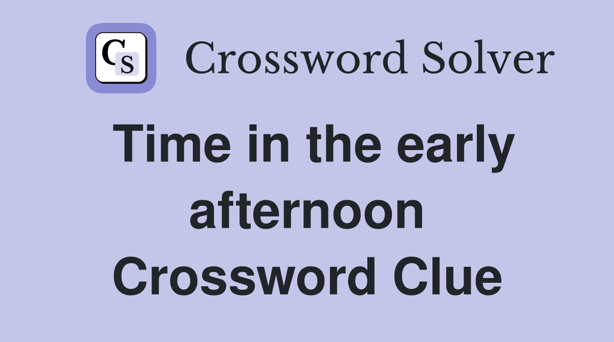 Time in the early afternoon Crossword Clue