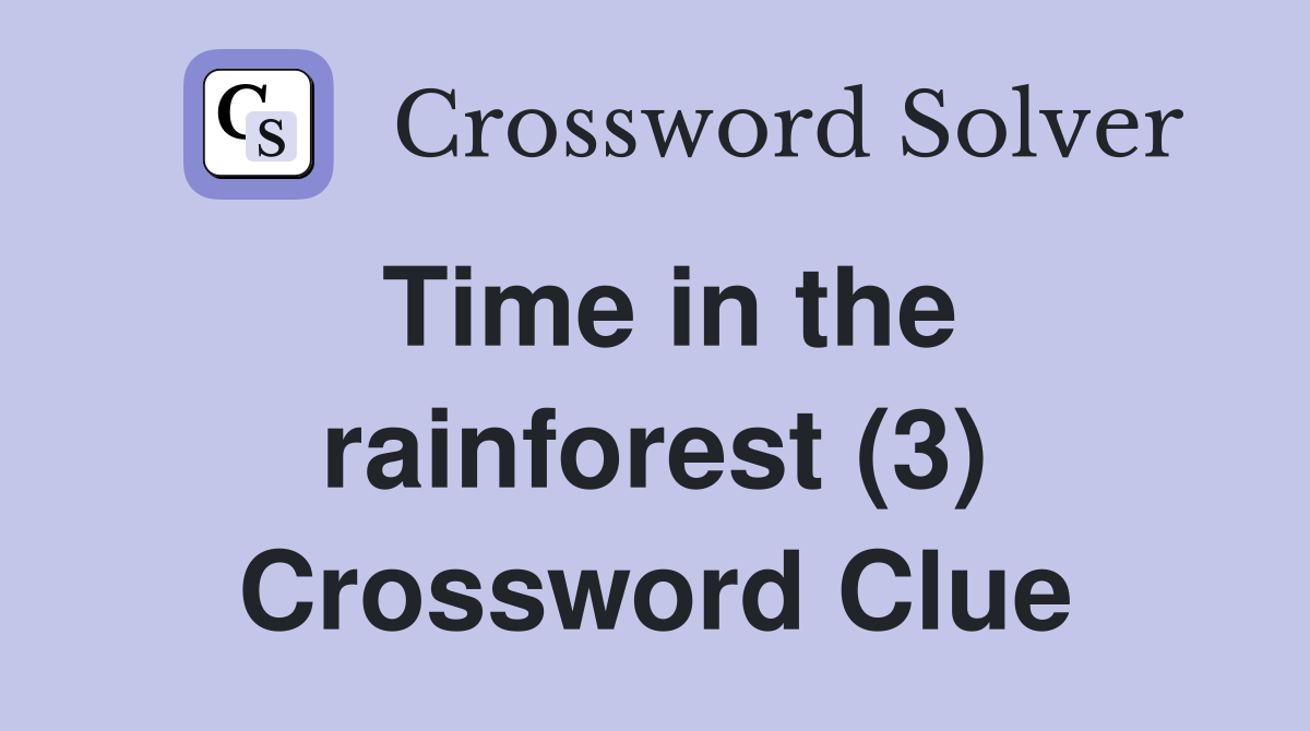 Time in the rainforest (3) Crossword Clue