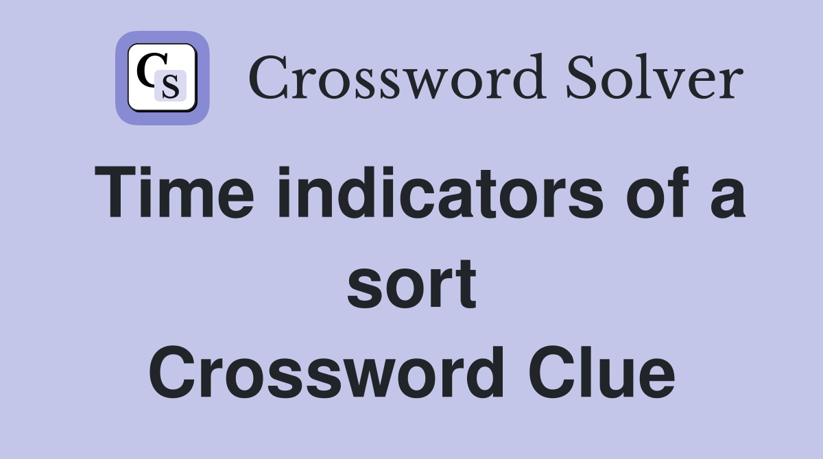 Time indicators of a sort Crossword Clue