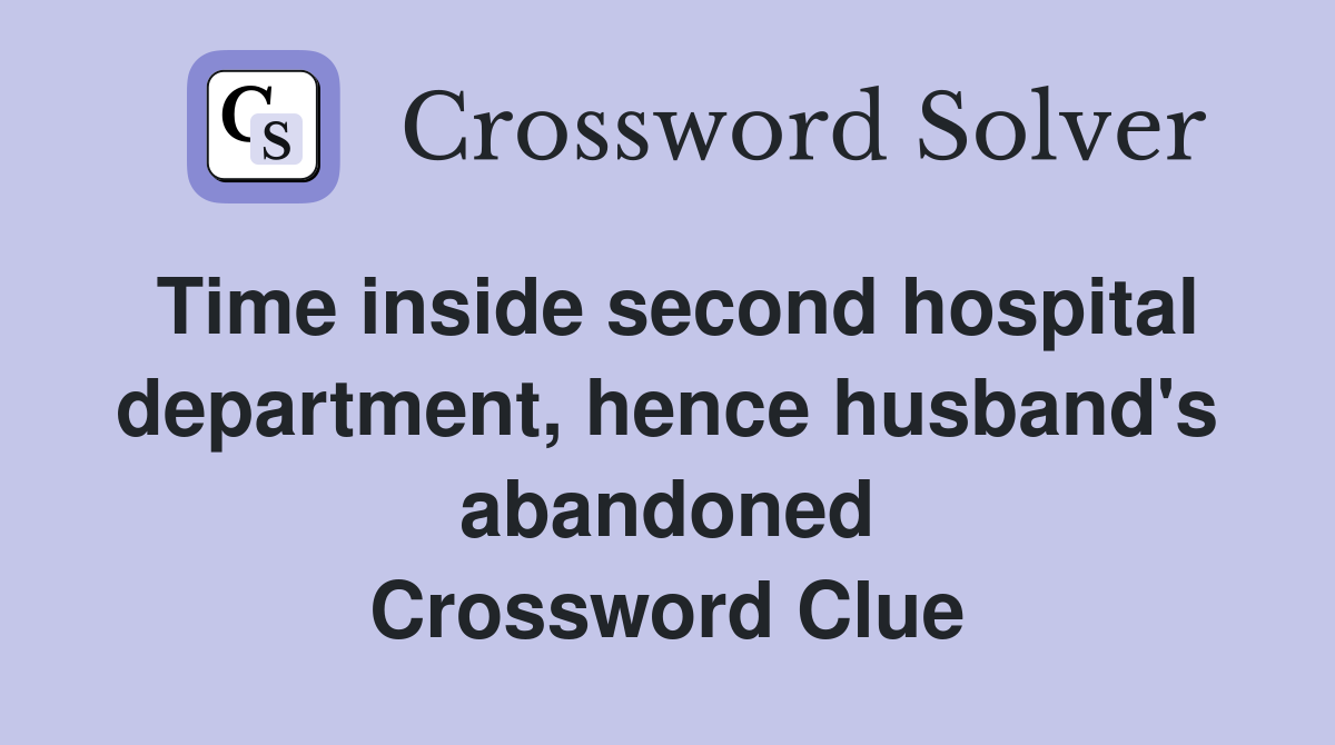 Time inside second hospital department hence husband #39 s abandoned