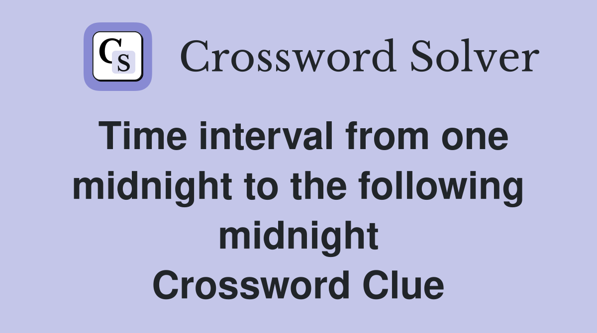 Time interval from one midnight to the following midnight Crossword Clue