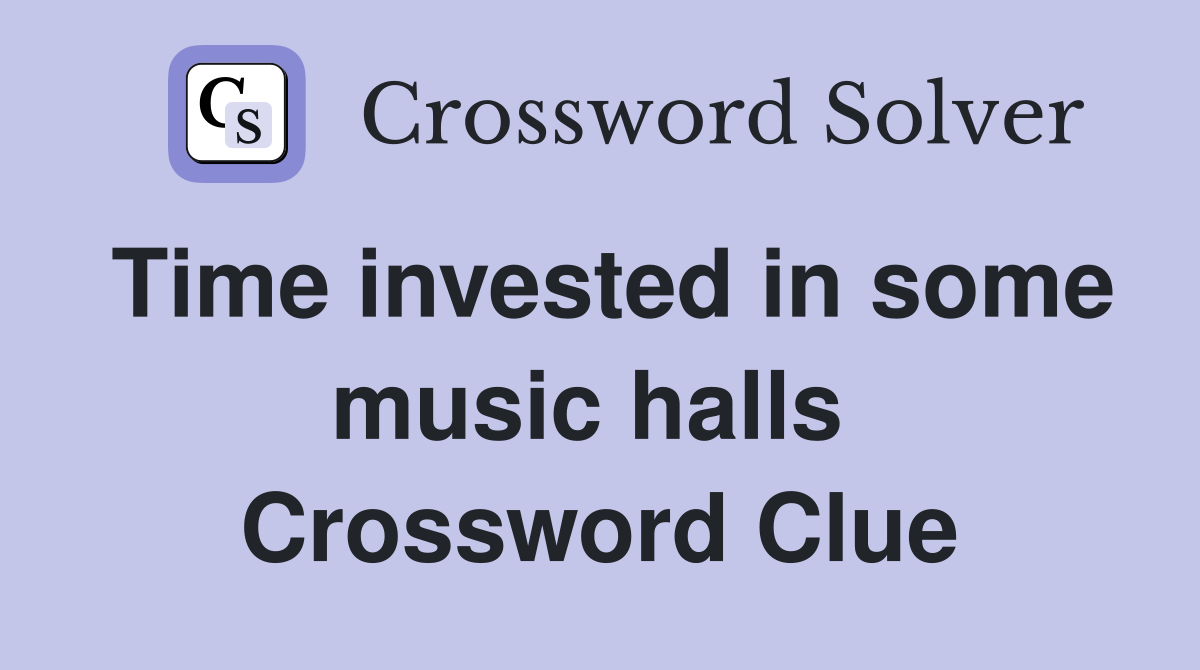 Time invested in some music halls  Crossword Clue
