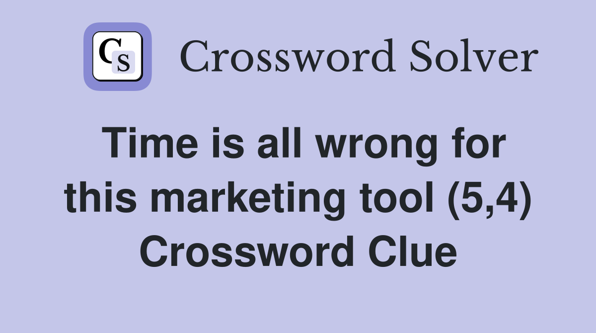 Time is all wrong for this marketing tool (5,4) Crossword Clue