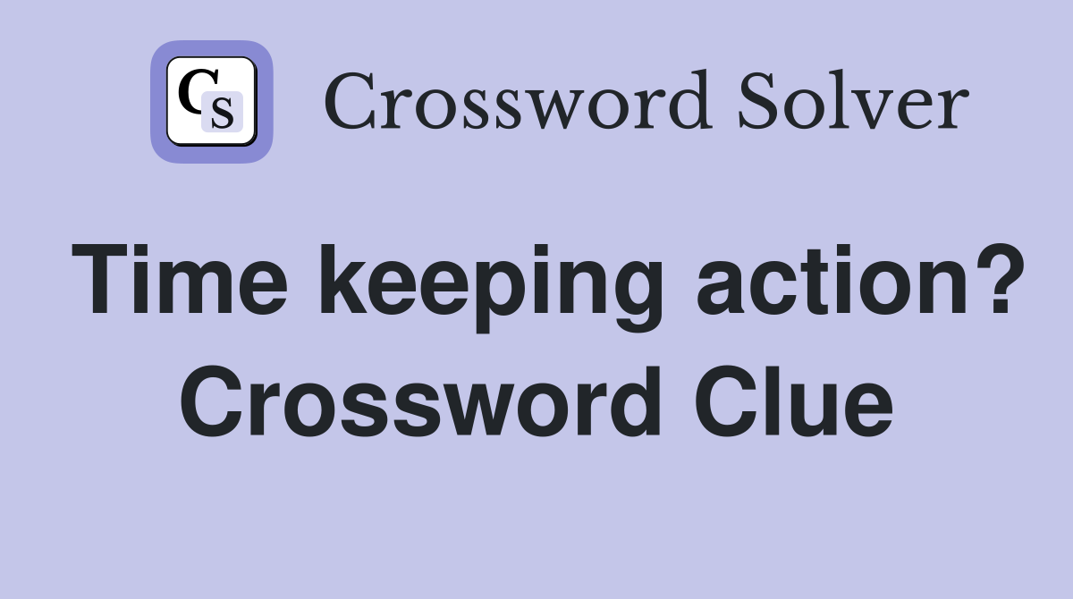 Time keeping action? Crossword Clue