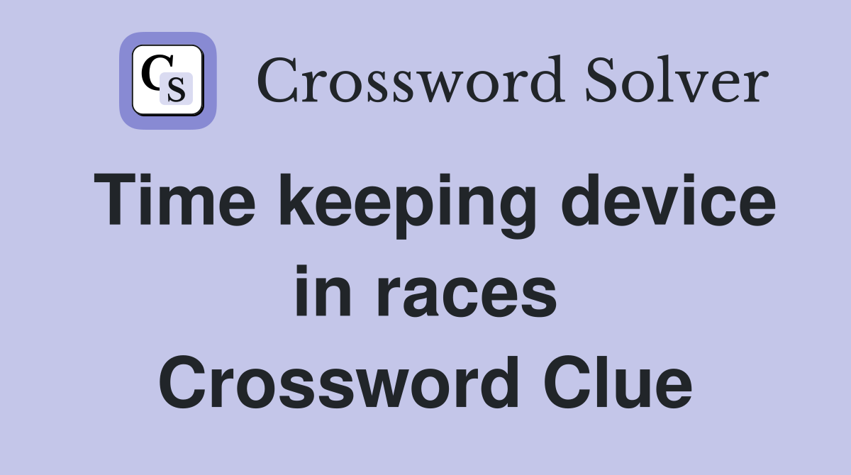 Time keeping device in races Crossword Clue